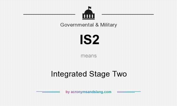 What does IS2 mean? It stands for Integrated Stage Two