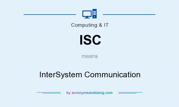 What does ISC mean? It stands for InterSystem Communication