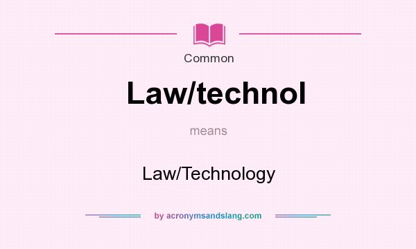 What does Law/technol mean? It stands for Law/Technology
