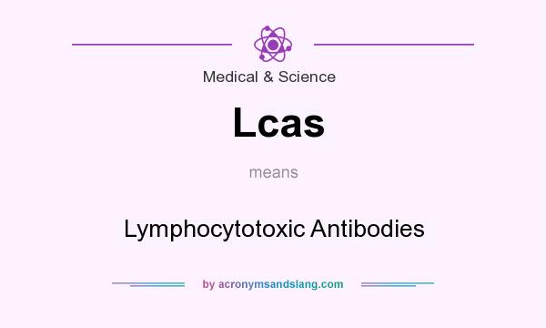 What does Lcas mean? It stands for Lymphocytotoxic Antibodies