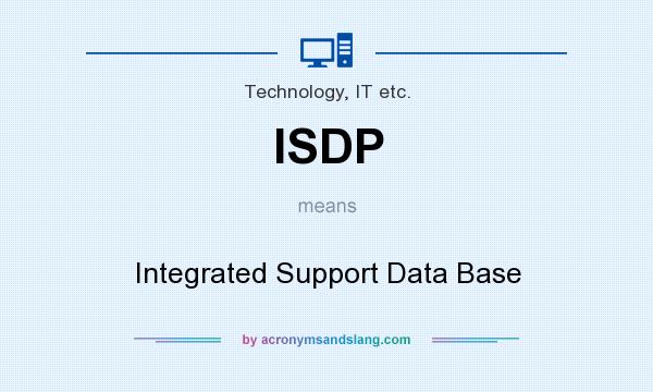 What does ISDP mean? It stands for Integrated Support Data Base