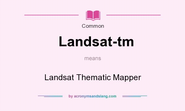 What does Landsat-tm mean? It stands for Landsat Thematic Mapper