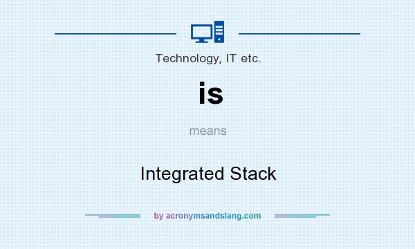 What does is mean? It stands for Integrated Stack