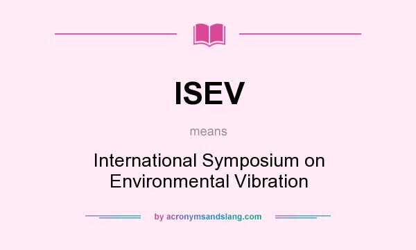What does ISEV mean? It stands for International Symposium on Environmental Vibration