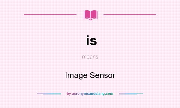 What does is mean? It stands for Image Sensor
