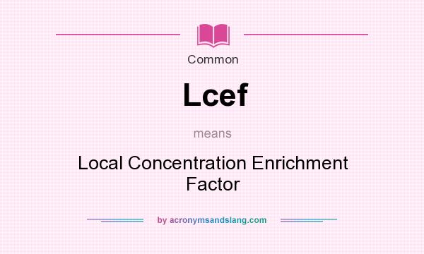 What does Lcef mean? It stands for Local Concentration Enrichment Factor