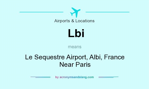 What does Lbi mean? It stands for Le Sequestre Airport, Albi, France Near Paris