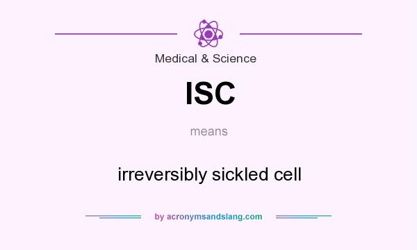 What does ISC mean? It stands for irreversibly sickled cell
