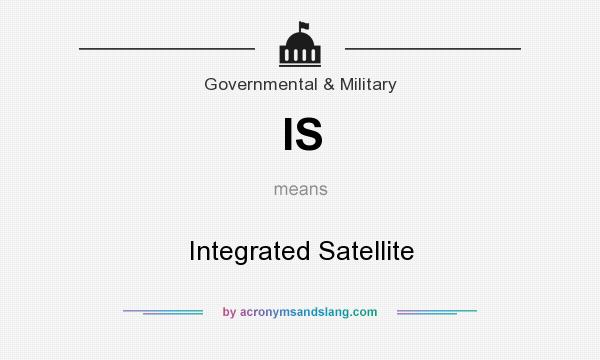 What does IS mean? It stands for Integrated Satellite
