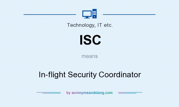 What does ISC mean? It stands for In-flight Security Coordinator