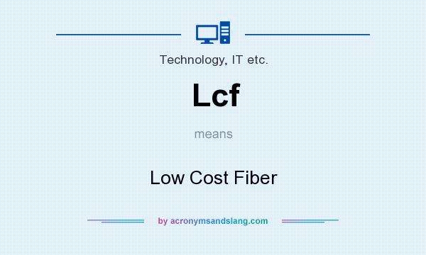 What does Lcf mean? It stands for Low Cost Fiber