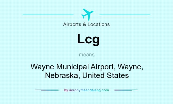 What does Lcg mean? It stands for Wayne Municipal Airport, Wayne, Nebraska, United States