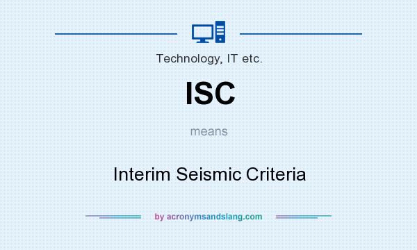 What does ISC mean? It stands for Interim Seismic Criteria