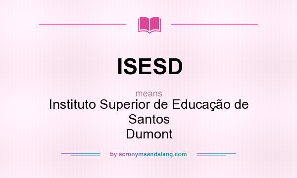 What does ISESD mean? It stands for Instituto Superior de Educação de Santos Dumont