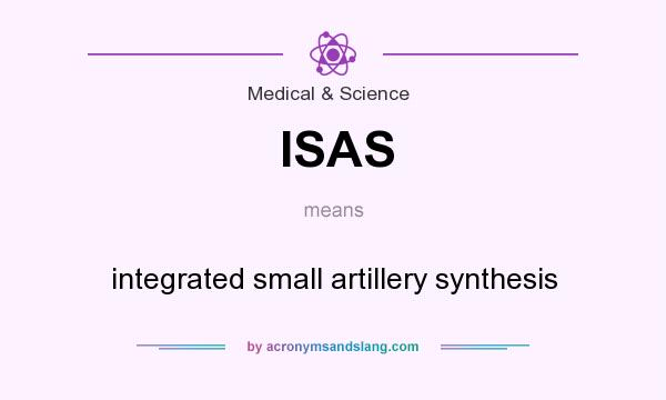 What does ISAS mean? It stands for integrated small artillery synthesis