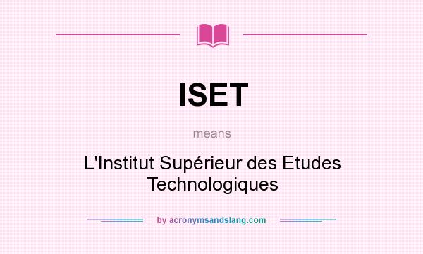 What does ISET mean? It stands for L`Institut Supérieur des Etudes Technologiques