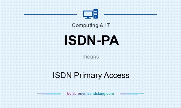 What does ISDN-PA mean? It stands for ISDN Primary Access