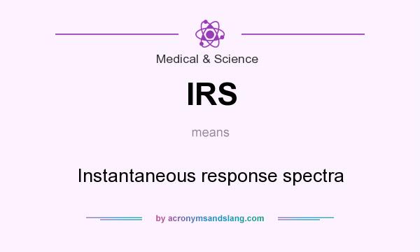What does IRS mean? It stands for Instantaneous response spectra