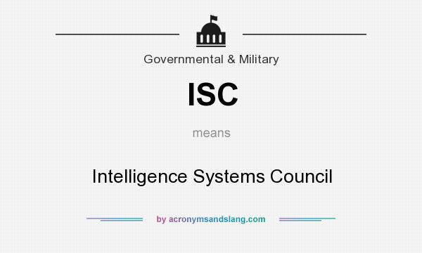 What does ISC mean? It stands for Intelligence Systems Council