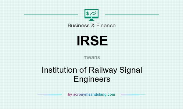 What does IRSE mean? It stands for Institution of Railway Signal Engineers