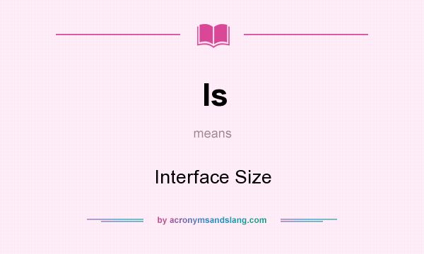 What does Is mean? It stands for Interface Size