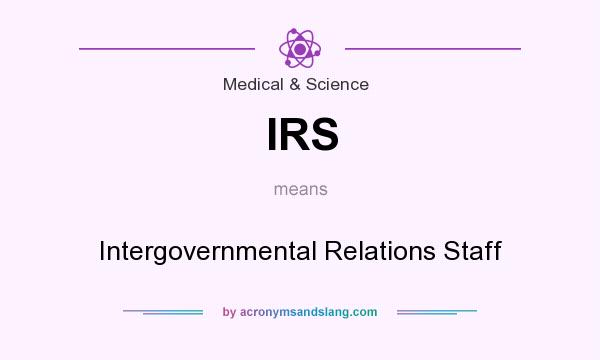 What does IRS mean? It stands for Intergovernmental Relations Staff