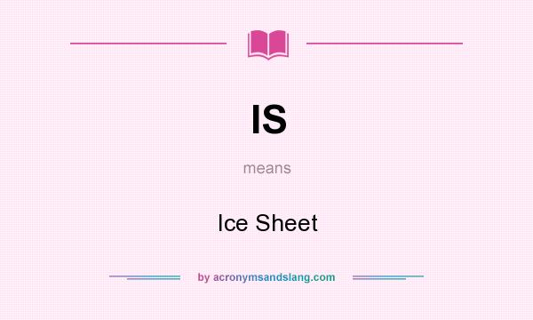 What does IS mean? It stands for Ice Sheet