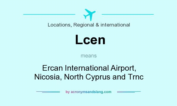 What does Lcen mean? It stands for Ercan International Airport, Nicosia, North Cyprus and Trnc