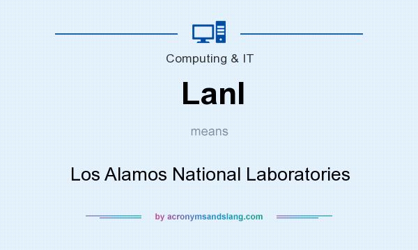 What does Lanl mean? It stands for Los Alamos National Laboratories