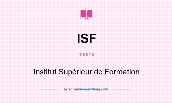 What does ISF mean? It stands for Institut Supérieur de Formation
