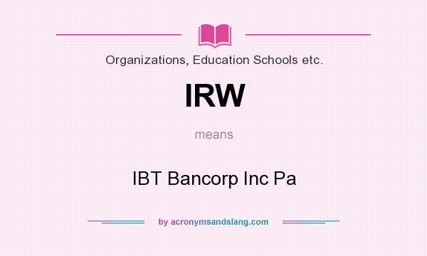 What does IRW mean? It stands for IBT Bancorp Inc Pa