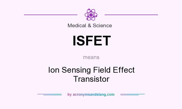 What does ISFET mean? It stands for Ion Sensing Field Effect Transistor