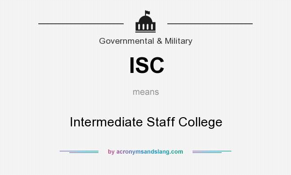 What does ISC mean? It stands for Intermediate Staff College
