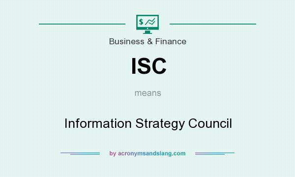 What does ISC mean? It stands for Information Strategy Council