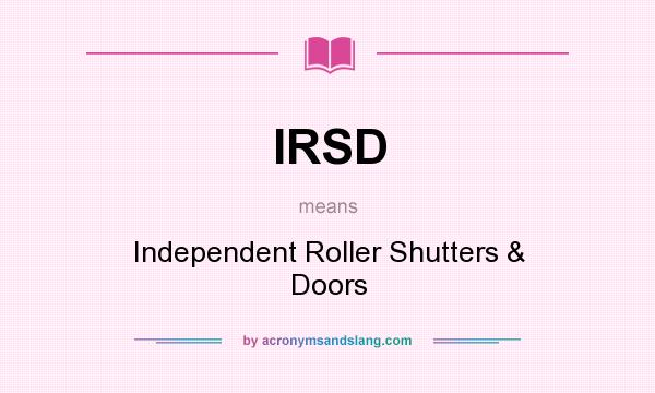 What does IRSD mean? It stands for Independent Roller Shutters & Doors