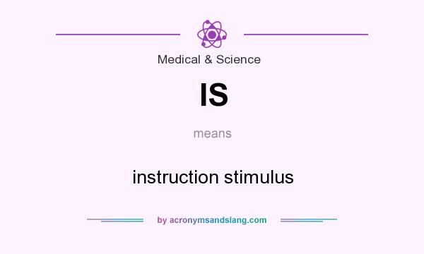 What does IS mean? It stands for instruction stimulus