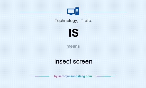 What does IS mean? It stands for insect screen