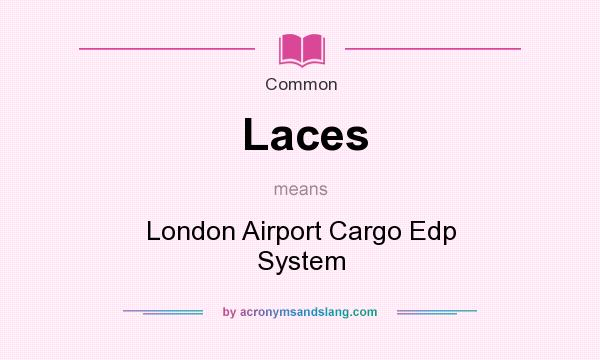 What does Laces mean? It stands for London Airport Cargo Edp System