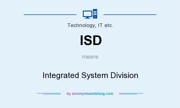 What does ISD mean? It stands for Integrated System Division