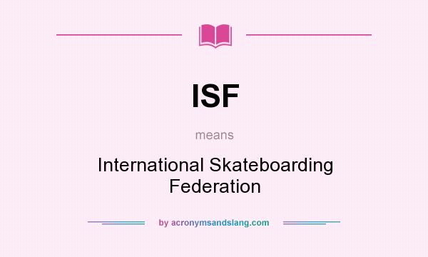 What does ISF mean? It stands for International Skateboarding Federation