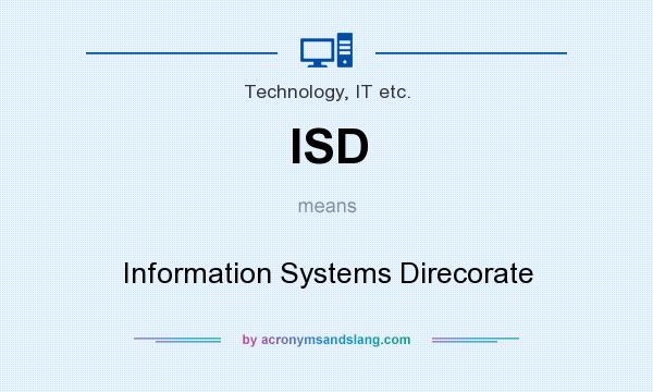 What does ISD mean? It stands for Information Systems Direcorate