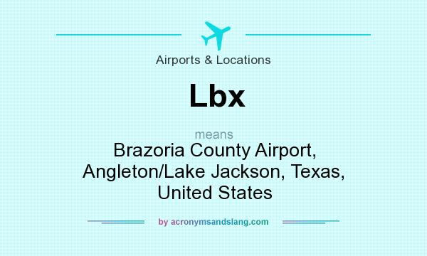 What does Lbx mean? It stands for Brazoria County Airport, Angleton/Lake Jackson, Texas, United States
