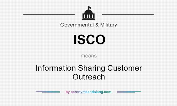 What does ISCO mean? It stands for Information Sharing Customer Outreach