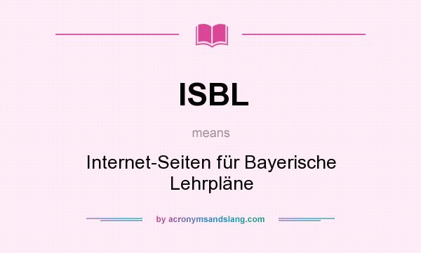 What does ISBL mean? It stands for Internet-Seiten für Bayerische Lehrpläne