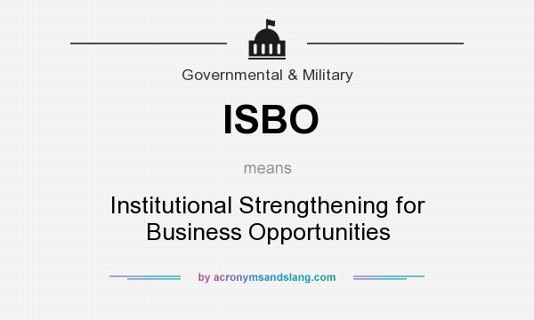 What does ISBO mean? It stands for Institutional Strengthening for Business Opportunities