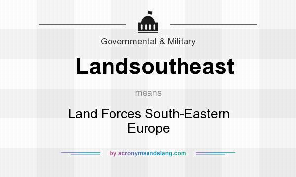 What does Landsoutheast mean? It stands for Land Forces South-Eastern Europe