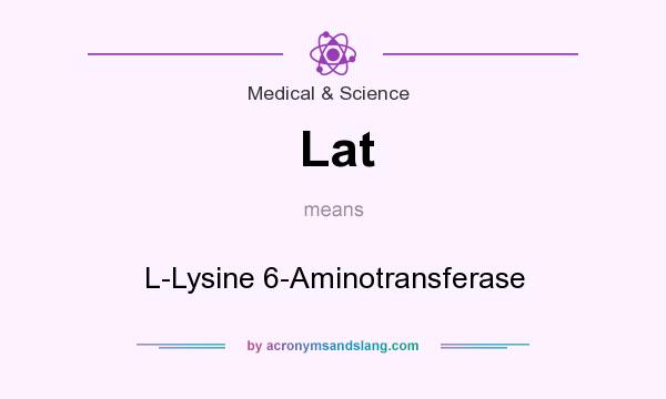 What does Lat mean? It stands for L-Lysine 6-Aminotransferase