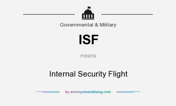 What does ISF mean? It stands for Internal Security Flight
