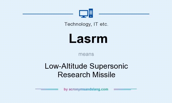 What does Lasrm mean? It stands for Low-Altitude Supersonic Research Missile