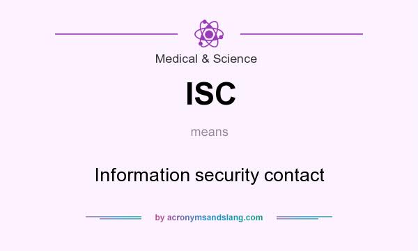 What does ISC mean? It stands for Information security contact